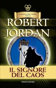 Baixar Il signore del caos. La Ruota del Tempo: 6 (Fanucci Narrativa) pdf, epub, ebook