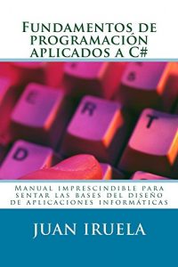 Baixar Fundamentos de programación aplicados a C#: El manual imprescindible para la iniciación en el mundo del desarrollo de aplicaciones informáticas en C# (Spanish Edition) pdf, epub, ebook