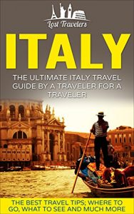 Baixar Italy: The Ultimate Italy Travel Guide By A Traveler For A Traveler: The Best Travel Tips; Where To Go, What To See And Much More (English Edition) pdf, epub, ebook