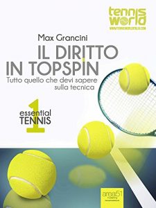 Baixar Essential Tennis 1. Il diritto in topspin: Tutto quello che devi sapere sulla tecnica pdf, epub, ebook