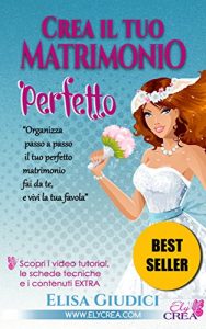 Baixar Crea il tuo Matrimonio Perfetto: Creatività e fai da te per il tuo matrimonio creativo! pdf, epub, ebook