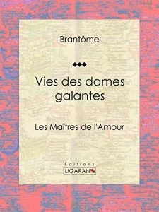 Baixar Vies des dames galantes: Les Maîtres de l’Amour (French Edition) pdf, epub, ebook