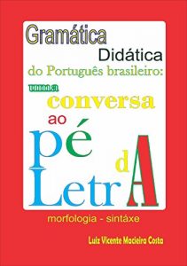 Baixar Gramática didática do Português brasileiro:: uma conversa ao pé da letra (Portuguese Edition) pdf, epub, ebook