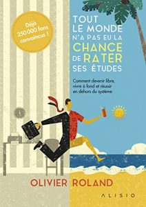 Baixar Tout le monde n’a pas eu la chance de rater ses études: Comment devenir libre, vivre à fond et réussir en dehors du système (ARTICLES SANS C) pdf, epub, ebook