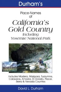 Baixar Durham’s Place-Names of California’s Gold Country Including Yosemite National Park, Madera, Mariposa, Tuolumne, Calaveras, Amador, El Dorado, Placer, Sierra & Nevada Counties (English Edition) pdf, epub, ebook