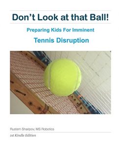 Baixar Don’t Look at that Ball!: Preparing Kids for Imminent Tennis Disruption (English Edition) pdf, epub, ebook