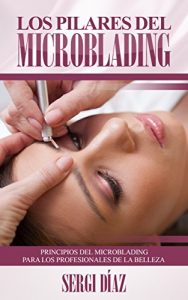 Baixar Los Pilares del Microblading: Principios del microblading para los profesionales de la belleza (Spanish Edition) pdf, epub, ebook