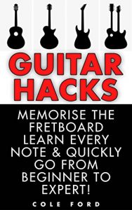 Baixar Guitar Hacks: Memorize the Fretboard, Learn Every Note & Quickly Go From Beginner to Expert! (Guitar, Guitar Lessons, Bass Guitar, Fretboard, Ukulele, … Electric Guitar) (English Edition) pdf, epub, ebook