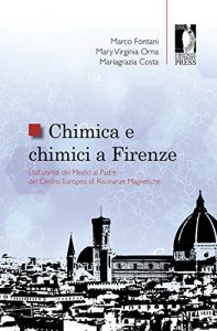 Baixar Chimica e chimici a Firenze: Dall’ultimo dei Medici al Padre del Centro Europeo di Risonanze Magnetiche pdf, epub, ebook