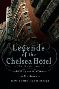 Baixar Legends of the Chelsea Hotel: Living with Artists and Outlaws in New York’s Rebel Mecca pdf, epub, ebook