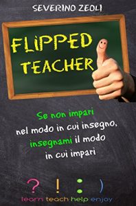 Baixar Flipped Teacher: Se non impari nel modo in cui insegno, insegnami il modo in cui impari! pdf, epub, ebook