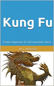 Baixar Kung Fu: Come imparare le arti marziali cinesi pdf, epub, ebook