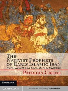 Baixar The Nativist Prophets of Early Islamic Iran: Rural Revolt and Local Zoroastrianism pdf, epub, ebook