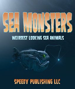 Baixar Sea Monsters (Weirdest Looking Sea Animals) pdf, epub, ebook