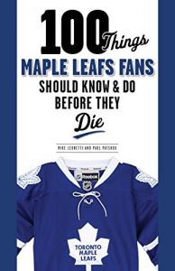 Baixar 100 Things Maple Leafs Fans Should Know & Do Before They Die (100 Things…Fans Should Know) pdf, epub, ebook
