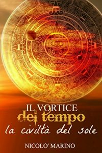 Baixar Il Vortice del Tempo: La Civiltà del Sole (Tempus Vol. 2) pdf, epub, ebook