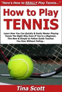 Baixar How to Play Tennis: Learn How You Can Quickly & Easily Master Playing Tennis The Right Way Even If You’re a Beginner, This New & Simple to Follow Guide … You How Without Failing (English Edition) pdf, epub, ebook