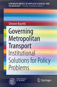 Baixar Governing Metropolitan Transport: Institutional Solutions for Policy Problems (SpringerBriefs in Applied Sciences and Technology) pdf, epub, ebook