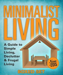 Baixar Minimalist Living: A Guide to Simple Living, Declutter & Frugal Living (Speedy Boxed Sets): Minimalism, Frugal Living and Budgeting pdf, epub, ebook