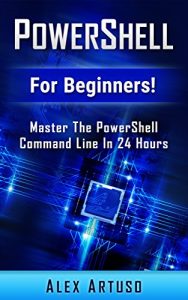 Baixar PowerShell: For Beginners! Master The PowerShell Command Line In 24 Hours (Python Programming, Javascript, Computer Programming, C++, SQL, Computer Hacking, Programming) (English Edition) pdf, epub, ebook