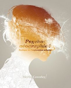 Baixar Psychogéographie !: Poétique de l’exploration urbaine (BIBLIOTHEQUE DE) pdf, epub, ebook