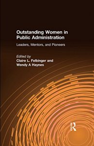 Baixar Outstanding Women in Public Administration: Leaders, Mentors, and Pioneers: Leaders, Mentors, and Pioneers pdf, epub, ebook