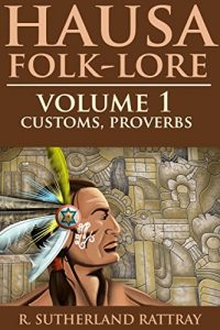 Baixar HAUSA FOLK-LORE Vol. I: CUSTOMS, PROVERBS (Nigerian folklore from an indigenous storyteller, with a rich Islamic background) – Annotated Misunderstanding Africa (English Edition) pdf, epub, ebook