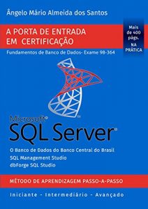 Baixar SQL Server –  Exame 98-364: Porta de Entrada em Certificação – Fundamentos de Banco de Dados (Certificação Microsoft SQL Server Livro 1) (Portuguese Edition) pdf, epub, ebook