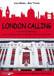 Baixar London Calling: La storia dell’Arsenal e di un secolo e mezzo di football all’ombra del Big Ben pdf, epub, ebook