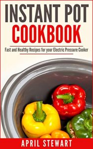 Baixar Instant Pot Cookbook:  Fast and Healthy Recipes for your Electric Pressure Cooker: Over 100 Recipes – Insta Pot, Pressure Cooker (English Edition) pdf, epub, ebook
