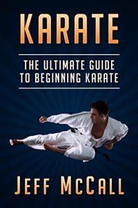 Baixar Karate: The Ultimate Guide to Beginning Karate (Karate, Martial Arts, Self Defence) (English Edition) pdf, epub, ebook