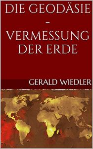 Baixar Die Geodäsie – Vermessung der Erde (German Edition) pdf, epub, ebook