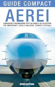 Baixar Aerei. Conoscere e riconoscere tutti gli aerei ed elicotteri più importanti, civili e militari, storici ed attuali (Guide compact) pdf, epub, ebook