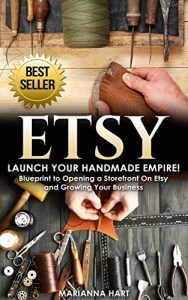 Baixar Etsy: Launch Your Handmade Empire!- Blueprint to Opening a Storefront On Etsy and Growing Your Business (English Edition) pdf, epub, ebook
