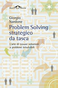 Baixar Problem Solving strategico da tasca: L’arte di trovare soluzioni a problemi irrisolvibili pdf, epub, ebook