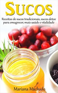 Baixar Sucos: Receitas de sucos tradicionais, de sucos detox para emagrecer, mais saúde e vitalidade (Portuguese Edition) pdf, epub, ebook