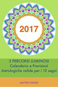 Baixar 2017 – previsioni astrologiche: 3 percorsi luminosi e calendario eventi validi per i 12 segni pdf, epub, ebook