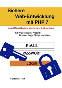 Baixar Sichere Web-Entwicklung mit PHP 7: Angriffsmethoden verstehen und abwehren am Praxisbeispiel: Sicheres Login Skript erstellen (German Edition) pdf, epub, ebook