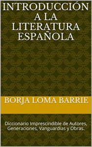 Baixar Introducción a la Literatura Española: Diccionario Imprescindible de Autores, Generaciones, Vanguardias y Obras (Spanish Edition) pdf, epub, ebook