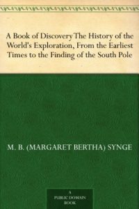 Baixar A Book of Discovery The History of the World’s Exploration, From the Earliest Times to the Finding of the South Pole (English Edition) pdf, epub, ebook