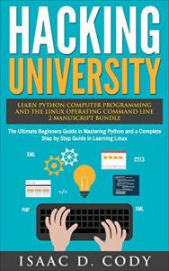 Baixar Hacking University: Learn Python Computer Programming from Scratch & Precisely Learn How The Linux Operating Command Line Works 2 Manuscript Bundle: The … and Data Driven Book 6) (English Edition) pdf, epub, ebook