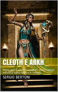 Baixar Cleoth e Arkh: Magia, amore, mistero, avventure, storia e guerre nell’antico Egitto dell’era di Tolomeo. pdf, epub, ebook
