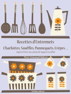 Baixar Recettes d’Entremets, Charlottes, Soufflés, Pannequets, Crêpes… (Les recettes d’Auguste Escoffier t. 28) (French Edition) pdf, epub, ebook