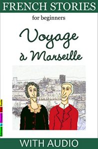 Baixar French Stories for Beginners – Voyage à Marseille: With Audio and French-English Glossaries (Easy French Reader Series for Beginners t. 3) (French Edition) pdf, epub, ebook
