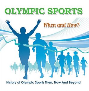 Baixar Olympic Sports  – When and How?  : History of Olympic Sports Then, Now And Beyond: Olympic Books for Kids (Children’s Olympic Sports Books) pdf, epub, ebook