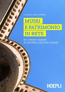 Baixar Musei e patrimonio in rete: Dai sistemi museali al distretto culturale evoluto pdf, epub, ebook