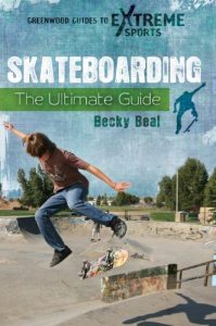 Baixar Skateboarding: The Ultimate Guide (Greenwood Guides to Extreme Sports) pdf, epub, ebook