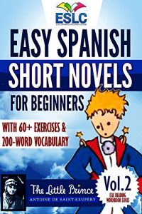 Baixar The Little Prince: Easy Spanish Short Novels for Beginners With 60+ Exercises & 200-Word Vocabulary (Learn Spanish) (ESLC Reading Workbook Series) (English Edition) pdf, epub, ebook