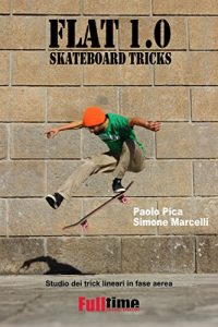 Baixar Flat 1.0: Skateboard Tricks: Studio dei trick lineari in fase aerea pdf, epub, ebook