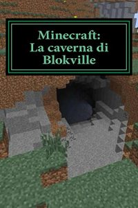 Baixar Minecraft: La caverna di Blokville: Edizione Italiana pdf, epub, ebook